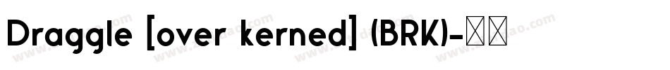 Draggle [over kerned] (BRK)字体转换